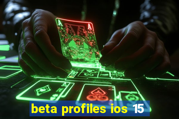 beta profiles ios 15